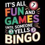 It's All Fun And Games Until Someone Yells Bingo Direct to Film (DTF) Heat Transfer F-1032