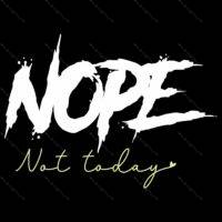 Nope Not Today Direct to Film (DTF) Heat Transfer S-1022