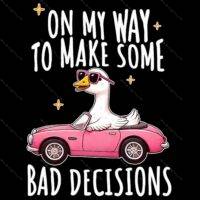 On My Way To Make Some Bad Decisions Direct to Film (DTF) Heat Transfer S-1026
