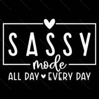 Sassy Mode All Day Every Day Direct to Film (DTF) Heat Transfer S-961