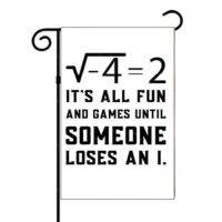 It's All Fun And Games Until Someone Loses and I Math Lover Garden Flag F-1029