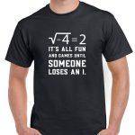 It's All Fun And Games Until Someone Loses and I Math Lover Shirt F-1029