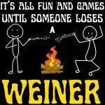 It’s All Fun And Games Until Someone Loses a Weiner Metal Photo C-1031