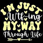 I'm Just WTF-ing My Way Through Life Metal Photo S-1037