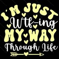 I'm Just WTF-ing My Way Through Life Metal Photo S-1037