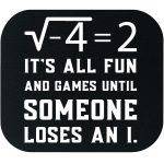 It's All Fun And Games Until Someone Loses and I Math Lover Mouse Pad F-1029