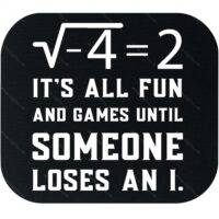 It's All Fun And Games Until Someone Loses and I Math Lover Mouse Pad F-1029