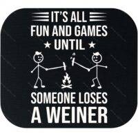 It's All Fun And Games Until Someone Loses a Weiner Mouse Pad C-1028