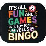 It's All Fun And Games Until Someone Yells Bingo Mouse Pad F-1032
