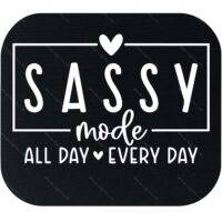 Sassy Mode All Day Every Day Mouse Pad S-961