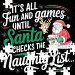 It's All Fun And Games Until Santa Checks The Naughty List Jigsaw Puzzle H-1030