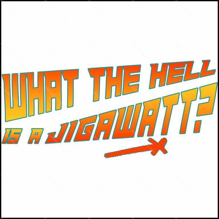 What The Hell Is A Jigawatt? Direct to Film (DTF) Heat Transfer F-1043