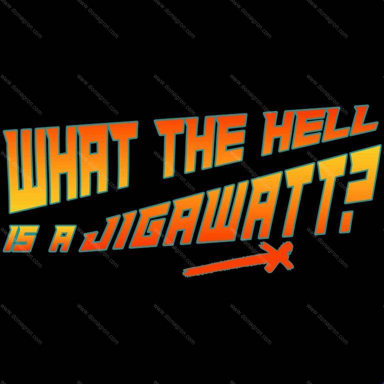 What The Hell Is A Jigawatt? Direct to Film (DTF) Heat Transfer F-1043