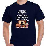 I Just Want To Eat Candy And Watch Scary Movies Halloween Shirt H-1075