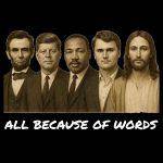All Because Of Words Martyr Lincoln, Kennedy, MLK, Kirk, Jesus Direct to Film (DTF) Heat Transfer P-1078