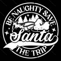 Be Naughty Save Santa The Trip Direct to Film (DTF) Heat Transfer H-1109