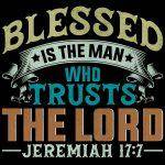 Blessed Is The Man Who Trusts The Lord Jeremiah 17:7 Direct to Film (DTF) Heat Transfer I-1054