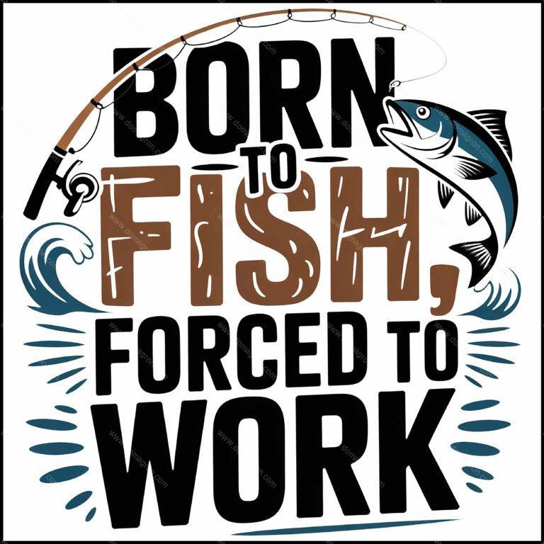 Born To Fish Forced To Work Direct to Film (DTF) Heat Transfer S-1102