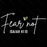 Fear Not Isaiah 41:10 Direct to Film (DTF) Heat Transfer I-652