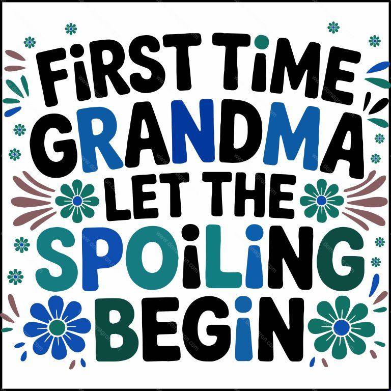 First Time Grandma Let The Spoiling Begin Direct to Film (DTF) Heat Transfer F-1068