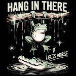 Hang In There It Gets Worse Direct to Film (DTF) Heat Transfer S-1074