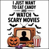 I Just Want To Eat Candy And Watch Scary Movies Halloween Direct to Film (DTF) Heat Transfer H-1075