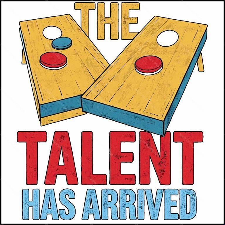 The Talent Has Arrived Cornhole Direct to Film (DTF) Heat Transfer C-1050