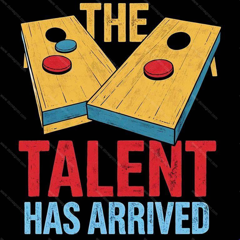The Talent Has Arrived Cornhole Direct to Film (DTF) Heat Transfer C-1050