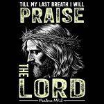 Till My Last Breath I Will Praise The Lord Psalms 146:2 Direct to Film (DTF) Heat Transfer I-1057