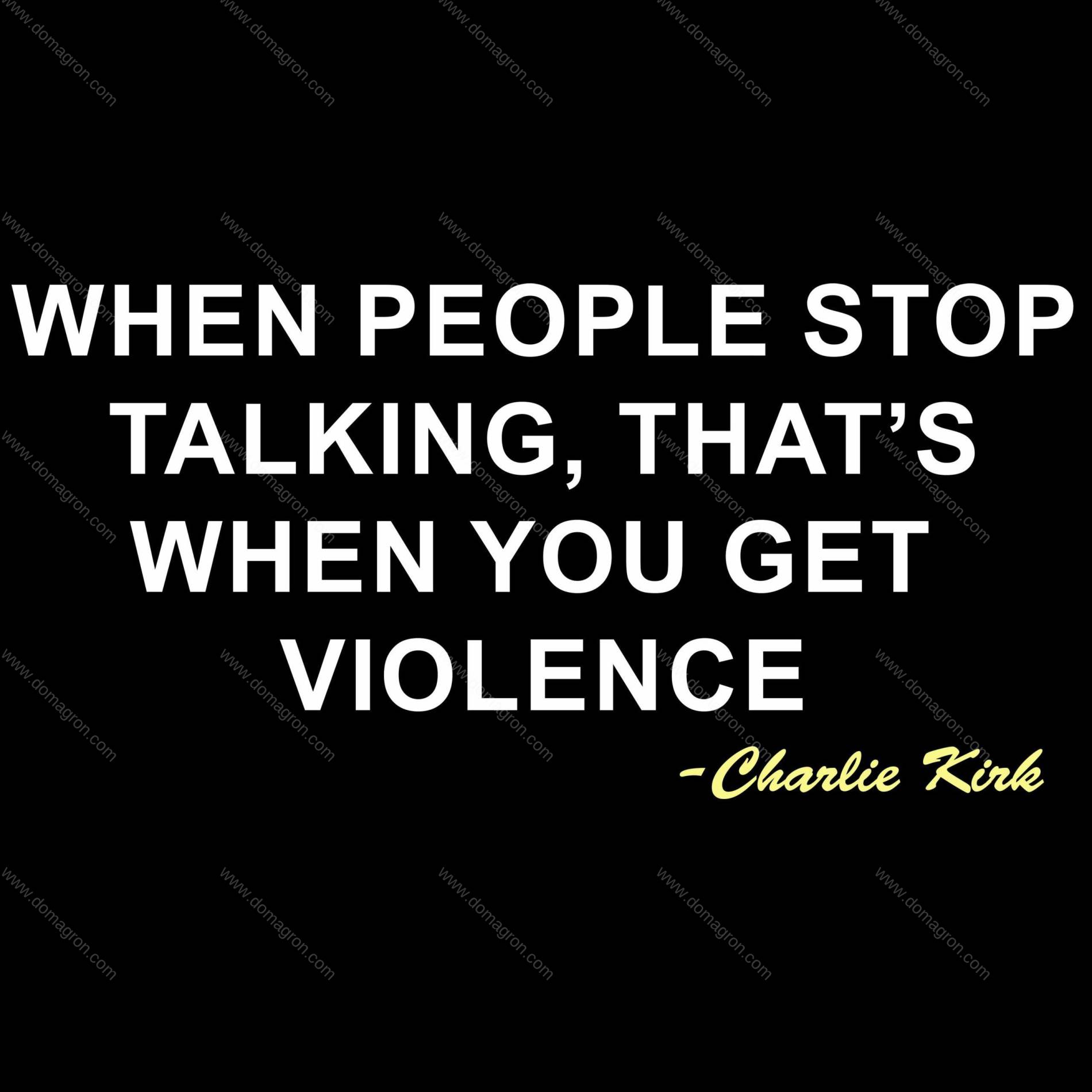 When People Stop Talking, That's When You Get Violence Charlie Kirk Quote Direct to Film (DTF) Heat Transfer Q-1086