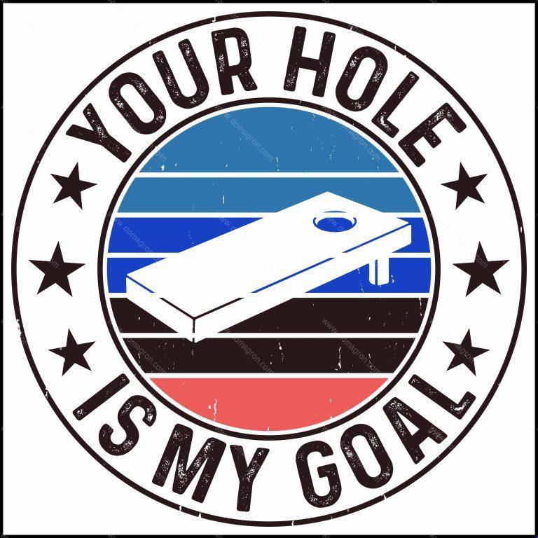 Your Hole Is My Goal Cornhole Direct to Film (DTF) Heat Transfer C-1044