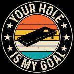 Your Hole Is My Goal Cornhole Direct to Film (DTF) Heat Transfer C-1044