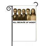All Because Of Words Martyr Lincoln, Kennedy, MLK, Kirk, Jesus Garden Flag P-1078