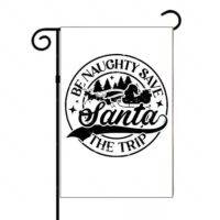 Be Naughty Save Santa The Trip Garden Flag H-1109