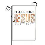 Fall For Jesus He Never Leaves Garden Flag I-1047