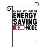 I'm Not Lazy Just On Energy Saving Mode Garden Flag F-1049
