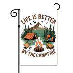 Life Is Better By The Campfire Garden Flag C-1064