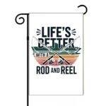 Life's Better With A Rod And Reel Fishing Lover Garden Flag F-1105