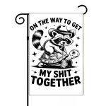 On The Way To Get My Shit Together Garden Flag S-1080