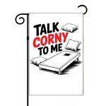 Talk Corny To Me Cornhole Garden Flag C-1046