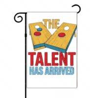 The Talent Has Arrived Cornhole Garden Flag C-1050