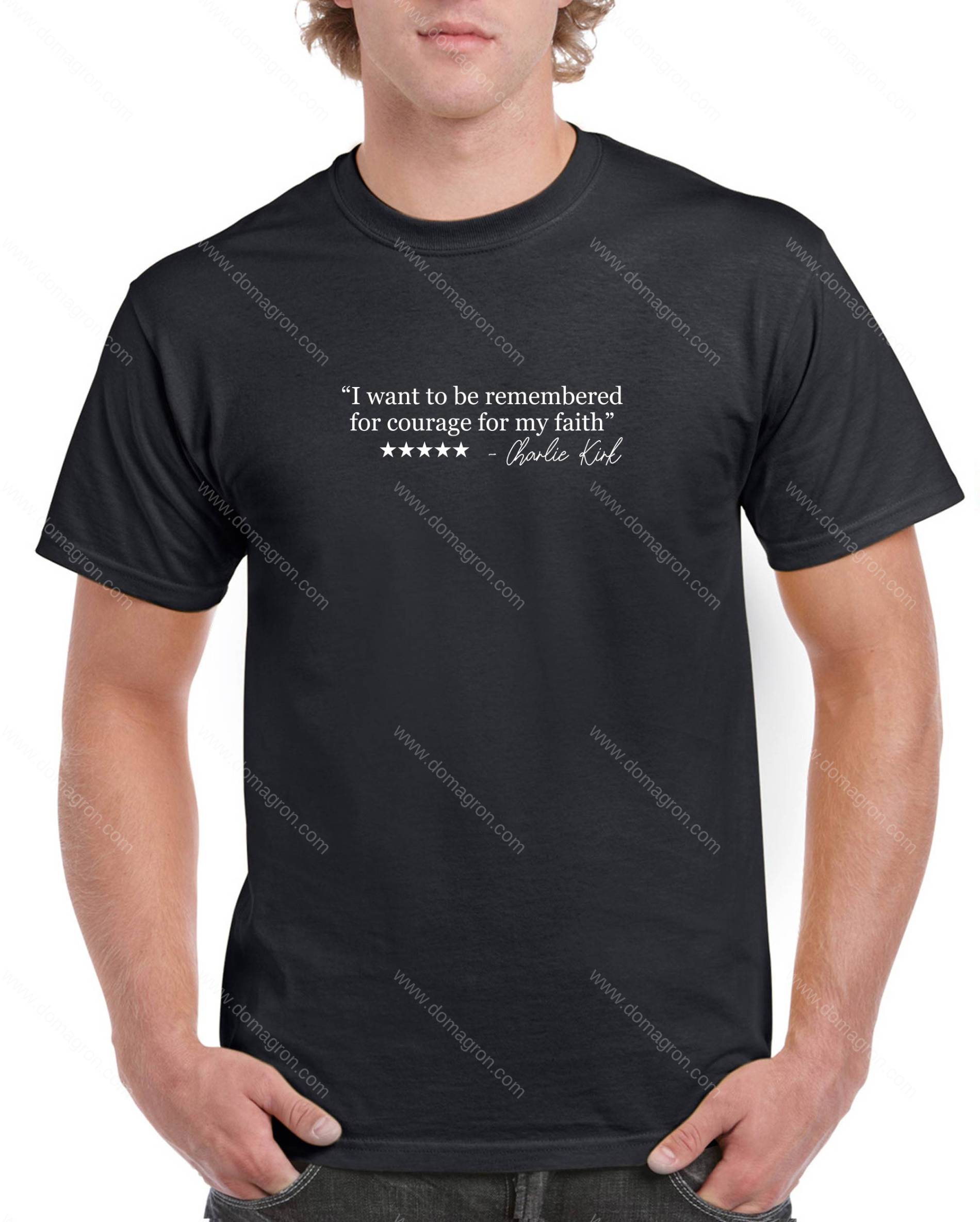I Want To Be Remembered For Courage For My Faith Charlie Kirk Quote Shirt Q-1110