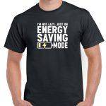 I'm Not Lazy Just On Energy Saving Mode Shirt F-1049