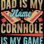 Dad Is My Name Cornhole Is My Game Metal Photo C-1090