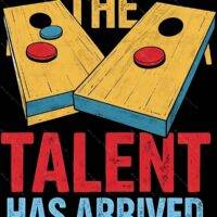The Talent Has Arrived Cornhole Metal Photo C-1050