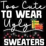 Too Cute To Wear Ugly Sweaters Metal Photo H-1089