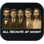 All Because Of Words Martyr Lincoln, Kennedy, MLK, Kirk, Jesus Mouse Pad P-1078