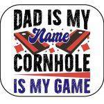 Dad Is My Name Cornhole Is My Game Mouse Pad C-1090