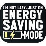 I'm Not Lazy Just On Energy Saving Mode Mouse Pad F-1049