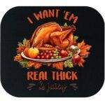 I Want 'Em Real thick & Juicy Thanksgiving Mouse Pad H-1099